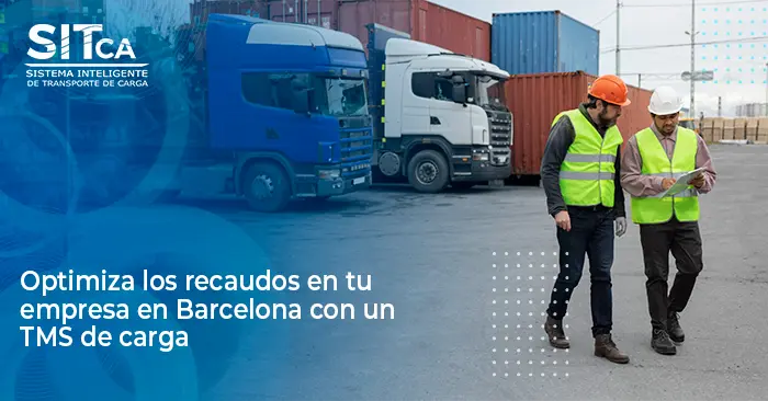 Optimiza los recaudos en tu empresa en Barcelona con un TMS de carga