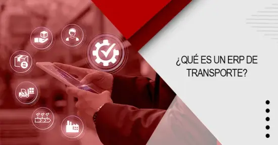 ¿Qué es un ERP de transporte?