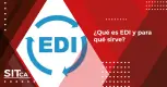 ¿Qué es EDI y para qué sirve? ¿Qué es EDI y para qué sirve?