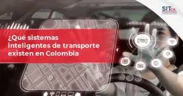 Sistemas de Transporte Inteligente en Colombia: Un Panorama Actual Sistemas de Transporte Inteligente en Colombia: Un Panorama Actual