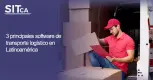 3 principales software de transporte logístico en Latinoamérica 3 principales software de transporte logístico en Latinoamérica